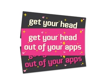 Get Your Head Out Of Your Apps Funny Bumper Sticker or Magnet 7x3"