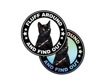 Fluff Around and Find Out 3" Waterproof Vinyl Sticker on White or Holographic