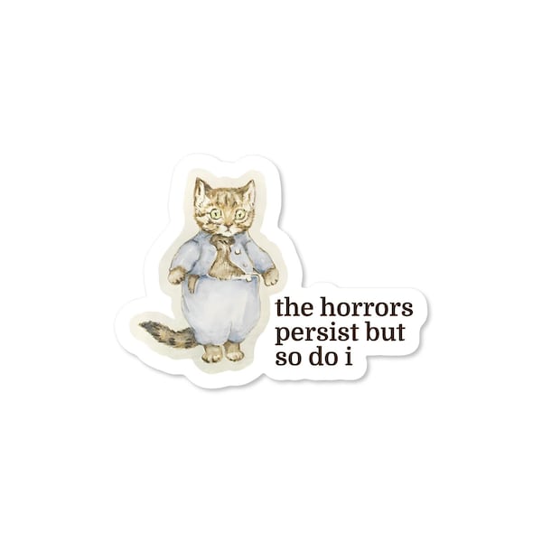 Pegatina de vinilo impermeable de 3 pulgadas con el texto "Los horrores persisten, pero yo también" de Cat (gato).