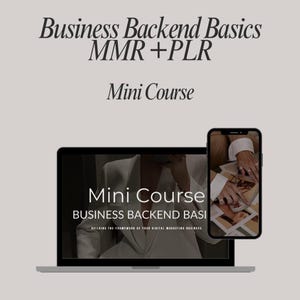 May include: A laptop and smartphone display the text "Business Backend Basics MMR + PLR Mini Course." The laptop screen shows "Mini Course BUSINESS BACKEND BASI" with a blurred image. The smartphone shows a person's hands with rings.