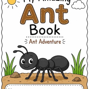 May include: A book cover titled My Amazing Ant Book Ant Adventure featuring a cartoon black ant on brown soil with green grass, a yellow sun, and a white cloud. The cover includes a white rectangular box at the bottom with the label Name and a line.