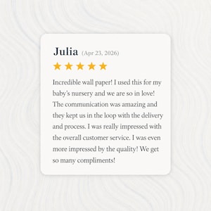 May include: A customer review card with the name "Julia" and the date "Apr 23, 2026". The review includes five gold stars and text praising the wallpaper used in a baby's nursery. The review highlights the quality and customer service.
