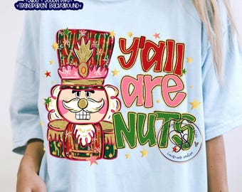 Yall Are Nuts Christmas Nutcracker PNG File (Digital Download)