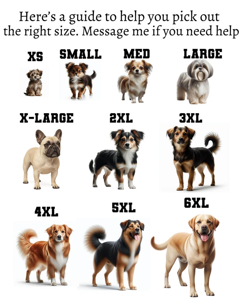 May include: A size guide chart featuring nine different dog breeds labeled from XS to 6XL. The text at the top reads: Here's a guide to help you pick out the right size. Message me if you need help. Each size category is paired with a dog illustration.