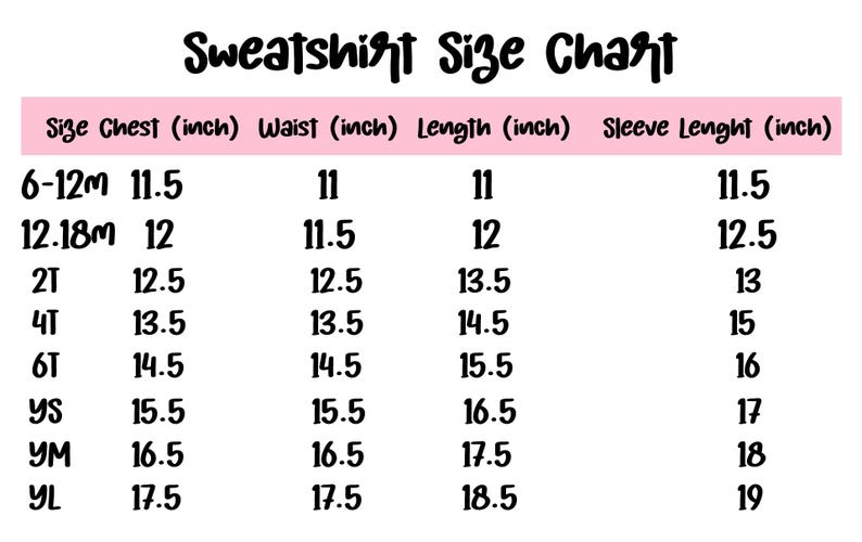 May include: A pink and white sweatshirt size chart with measurements in inches. The chart includes sizes from 6-12 months to YL, listing chest, waist, length, and sleeve length measurements for each size. The text "Sweatshirt Size Chart" is at the top.