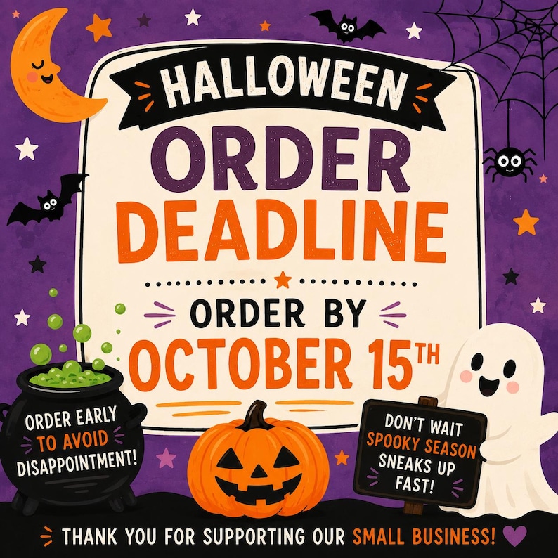 May include: A Halloween order deadline sign with a purple background, featuring a crescent moon, bats, a spider, a cauldron with green bubbles, a jack-o'-lantern, and a ghost holding a sign that reads, Don't wait spooky season sneaks up fast.