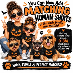 May include: A promotional graphic featuring a person, a child, and two dogs wearing black t-shirts with orange jack-o'-lantern faces. The text reads: You Can Now Add MATCHING HUMAN SHIRTS, so the whole family can match! Matching humans shirts include 0-3M short sleeve baby bodysuits to Adult 4XL. PAWS, PEOPLE & PERFECT MATCHES!