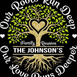 May include: A family reunion design featuring a tree with a heart-shaped center, gold glitter accents, and green leaves. The text reads "Our Roots Run Deep, Our Love Runs Deeper," and "Family Reunion THE JOHNSON'S."