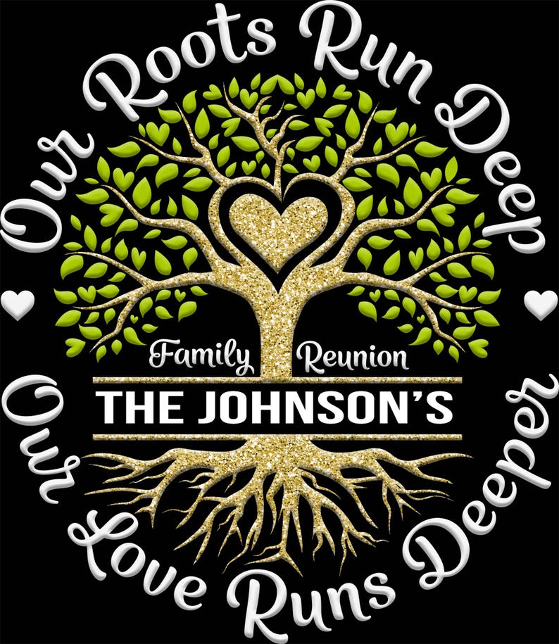 May include: A family reunion design featuring a tree with a heart-shaped center, gold glitter accents, and green leaves. The text reads "Our Roots Run Deep, Our Love Runs Deeper," and "Family Reunion THE JOHNSON'S."
