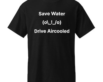save water,drive air-cooled T shirt