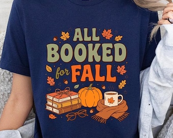All Booked For Fall Shirt, Cozy Autumn Bookish Tee, Pumpkin Fall Reader Shirt, Bookworm Reading Club Gift, Librarian Outfit