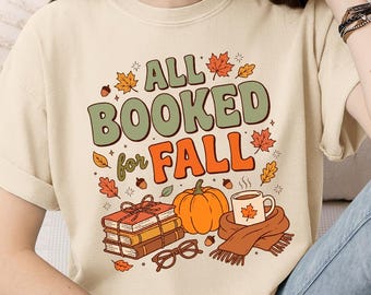 Comfort Colors All Booked For Fall Shirt, Cozy Autumn Bookish Tee, Pumpkin Fall Reader Shirt, Bookworm Reading Club Outfit