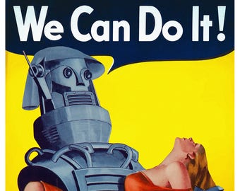 We Can Do It, Robot, World War II, Rosie the Riveter, WPA Poster, Killer Robot, Alternate Histories, Geekery, Sci-Fi