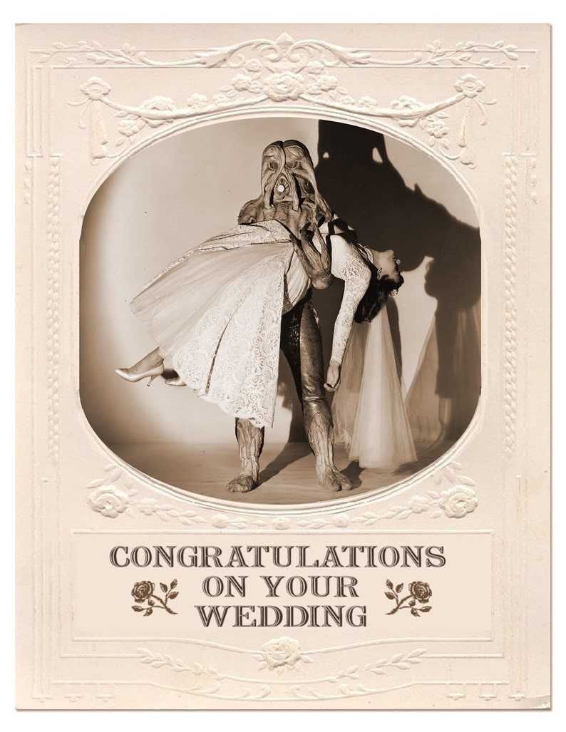 May include: A vintage wedding card with a black and white photo of a bride and groom. The groom is a monster from the black lagoon. The card says "Congratulations on your wedding".