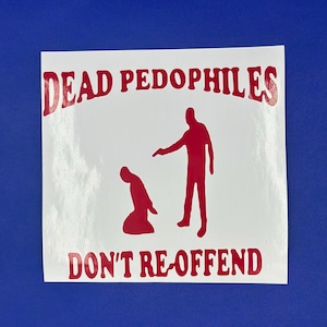 Dead Pedos Don&#39;t Re-offend!