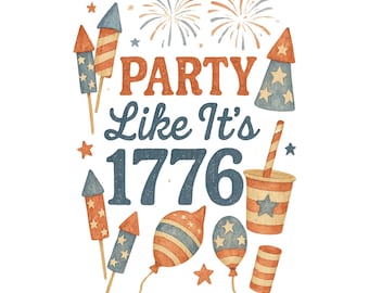 Party Like It’s 1776 PNG | 4th of July Sublimation| Vintage Patriotic Clipart | Independence Day Digital Download | Fireworks Printable Art