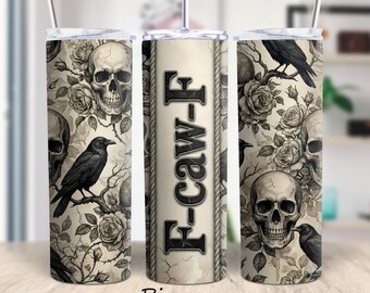 F-CAW-F Tumbler Wrap PNG 20oz Skinny Sublimation Skulls Ravens Rose Crow Gothic Sarcastic Goth