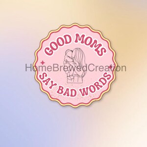 Pegatina "Las buenas madres dicen malas palabras" - Vinilo impermeable, regalo ideal para mamás, humor para el Día de la Madre, para portátil o botella de agua