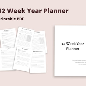 May include: A white 12 Week Year Planner with the text "12 Week Year Planner" and "Printable PDF". The planner includes several pages with sections for goals, plans, and weekly reviews. A quote reads, "You don't need more time. You need more focus."