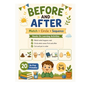 May include: An educational poster with the title "BEFORE AND AFTER" and instructions for matching, circling, and sequencing. It features illustrations for hands-on learning activities for ages 3-6, with 20 no-prep printables.