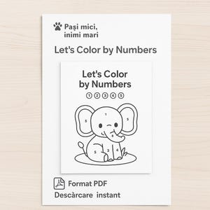 May include: A black and white PDF printable featuring a "Let's Color by Numbers" activity. The design includes a cute elephant illustration with numbered sections for coloring. The text "Pași mici, inimi mari" is at the top, and "Format PDF" and "Descărcare instant" are at the bottom.
