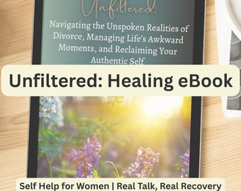 Unfiltered Divorce Healing eBook | Self Help for Women | Life After Divorce | Trauma Recovery Guide | Digital Download PDF