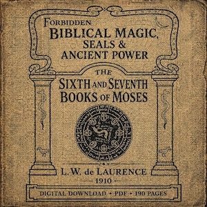 May include: A vintage book cover with the title "Forbidden Biblical Magic, Seals & Ancient Power." The cover features ornate black lettering and illustrations on a tan background. The book is titled "The Sixth and Seventh Books of Moses" by L.W. de Laurence, 1910.