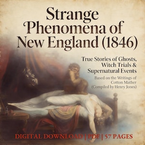 Peut inclure: Couverture de livre vintage intitulée "Strange Phenomena of New England (1846)" avec du texte sur les fantômes, les procès de sorcières et les événements surnaturels. La couverture présente une illustration d'une personne au lit avec une figure fantomatique et une créature démoniaque. Les mots "DIGITAL DOWNLOAD | PDF | 57 PAGES" sont en bas.
