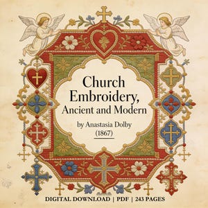 May include: A digital download cover for "Church Embroidery, Ancient and Modern" by Anastasia Dolby (1867). The design features ornate red, green, and gold borders with crosses, hearts, and angels. The text is in a classic serif font.