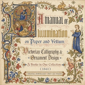 May include: A digital download cover for "A Manual of Illumination" featuring Victorian calligraphy and ornament design. The cover is adorned with ornate illustrations, including figures in blue and red robes, and the text "3 Books in One Collection (1861)".