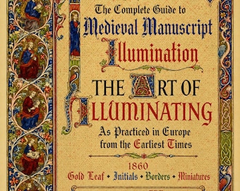 The Art of Illuminating, Medieval Manuscript Art, Illuminated Letters & Book Illumination, PDF