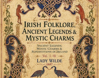 May include: A vintage-style book cover with the title "Irish Folklore, Ancient Legends & Mystic Charms." The design features Celtic knotwork, illustrations of animals, and the author's name, Lady Wilde, with the year 1887. The cover is a digital download.