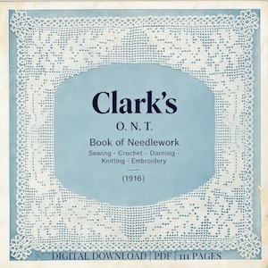 May include: A vintage book cover for "Clark's O.N.T. Book of Needlework" from 1916. The cover features a light blue background with a white lace border. The book's title and related crafts are displayed in dark blue text. The bottom of the cover reads "DIGITAL DOWNLOAD PDF | 111 PAGES."