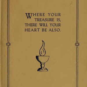 May include: A vintage book page with the text "WHERE YOUR TREASURE IS, THERE WILL YOUR HEART BE ALSO." The page has a gold background with a black border and a stylized illustration of a flame above a chalice.