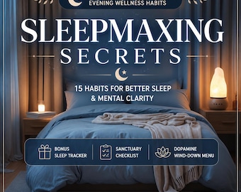 May include: A digital download guide titled SLEEPMAXING SECRETS: 15 HABITS FOR BETTER SLEEP & MENTAL CLARITY. The 22-page PDF includes a bonus sleep tracker, sanctuary checklist, and dopamine wind-down menu, presented over a bedroom scene.