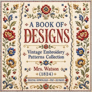 Może przedstawiać: Cyfrowe pobranie wzorów haftu w stylu vintage, zatytułowane „A Book of Designs”. Okładka przedstawia haft kwiatowy w kolorze czerwonym, niebieskim i złotym na kremowym tle. Tekst zawiera „Mrs. Watson (1824)” i „Digital Download PDF 82 Pages”.