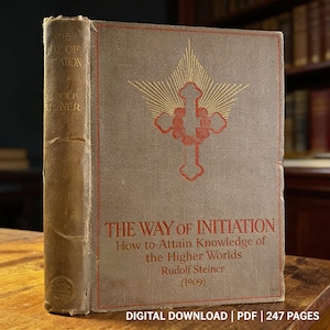 May include: A vintage book titled "THE WAY OF INITIATION" by Rudolf Steiner (1909). The cover is a muted brown with a gold and red cross design. The spine is a lighter brown. The book is a digital download with 247 pages.