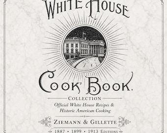 White House Cookbook Collection – 1887, 1899 & 1913 Editions (PDF eBook)
