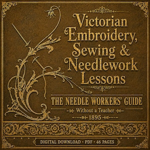 May include: A vintage-style book cover in shades of brown and gold. The title reads "Victorian Embroidery, Sewing & Needlework Lessons" with decorative flourishes. The text "The Needle Workers' Guide" is also visible.