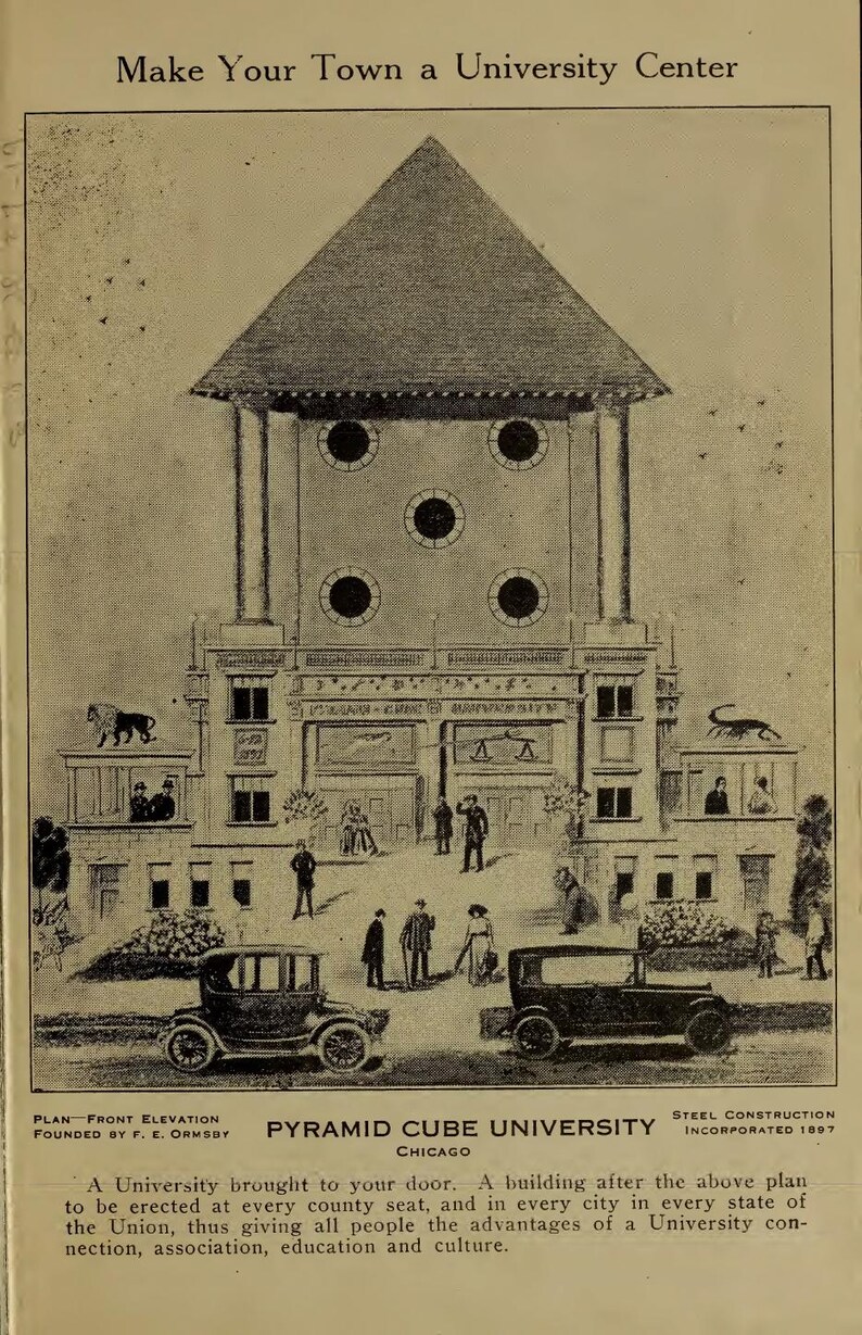 May include: A vintage architectural illustration of the Pyramid Cube University in Chicago. The image shows a multi-storey building with a pyramid roof, circular windows, and smaller buildings. Vintage cars and people are in front. Text includes "Make Your Town a University Center."