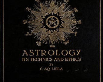 Astrology: Its Techniques and Ethics (1917) by C. Aq. Libra, Vintage, Occult Esoterica, PDF
