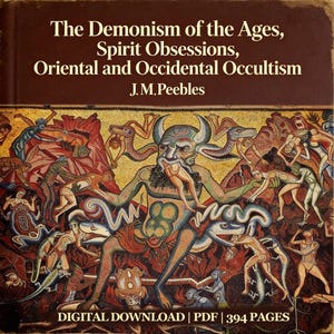 The Demonism of the Ages (1906–1907) — J. M. Peebles, Spirit Obsessions, Occultism, Mediumship Explained, Vintage Occult PDF