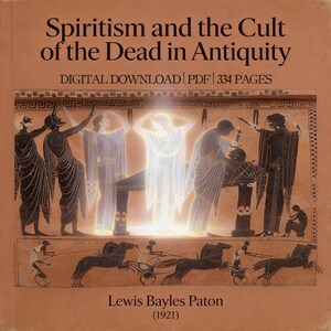 May include: Book cover titled "Spiritism and the Cult of the Dead in Antiquity" with illustrations of ancient figures. The cover has a tan background with the text "DIGITAL DOWNLOAD PDF 334 PAGES" and the author's name, Lewis Bayles Paton, and the year 1921.