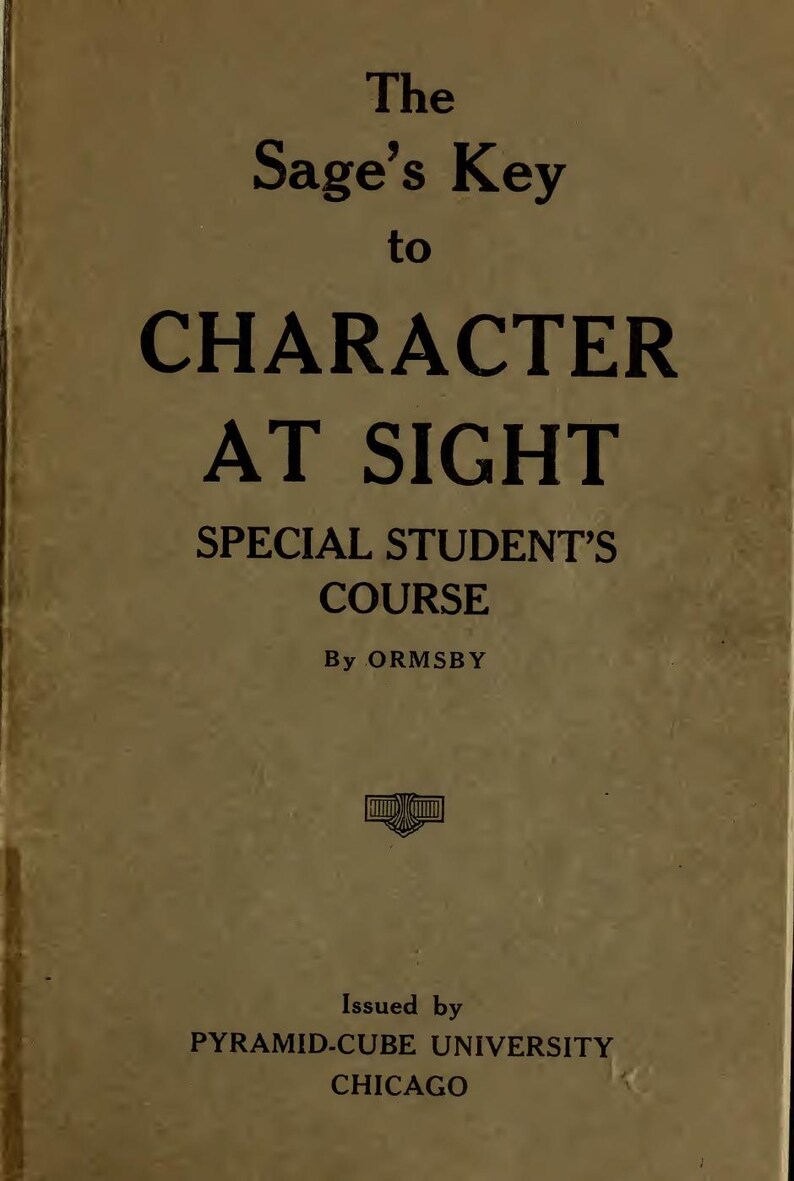 May include: A vintage book cover in a muted tan hue, featuring the title "The Sage's Key to Character at Sight." The text is black. The book is a special student's course by Ormsby, issued by Pyramid-Cube University, Chicago.