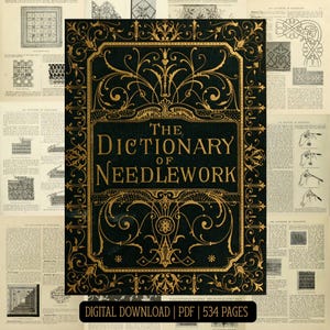 May include: A digital download of "The Dictionary of Needlework" book cover. The cover is black with gold ornate floral designs and text. The title is prominently displayed in gold lettering. The bottom of the cover reads "DIGITAL DOWNLOAD | PDF | 534 PAGES".