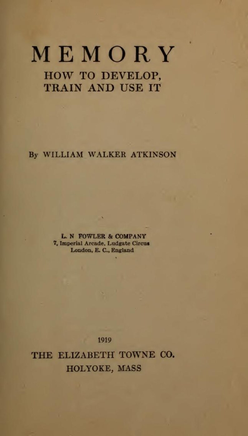 May include: A vintage book cover with the title "MEMORY" in large, bold letters. The subtitle reads "HOW TO DEVELOP, TRAIN AND USE IT." The author is William Walker Atkinson. Published in 1919 by The Elizabeth Towne Co. in Holyoke, Mass.