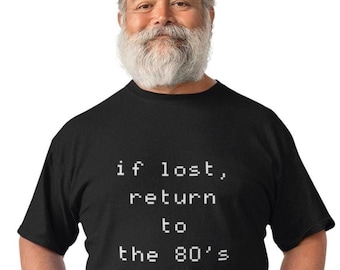 Funny Gen X Humor T-Shirt | 'If Lost Return To The 80s" | Retro Gamer Pixel font | Gen X Nostalgia