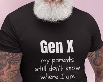 Funny Gen X T-Shirt: My Parents Still Don't Know Where I Am, Latchkey Kid Shirt