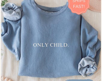 Only Child Sweatshirt: Funny Comfort Colors Vintage Crewneck