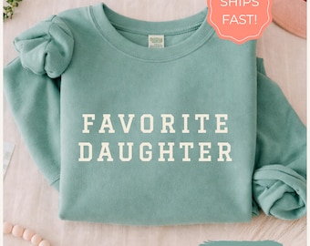 Favorite Daughter Sweatshirt for Best Daughter, Gift for Daughter Birthday Sweater, Funny Daughter Gifts, Vintage Comfort Colors Shirt